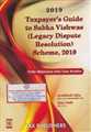 Taxpayers Guide to Sabka Vishwas (Legacy Dispute Resolution) Scheme, 2019`